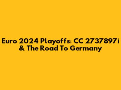 Euro 2024 Playoffs: CC 2737897i & The Road To Germany