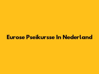 Eurose Pseikursse In Nederland