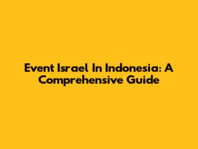 Event Israel In Indonesia: A Comprehensive Guide