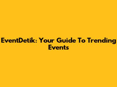 EventDetik: Your Guide To Trending Events