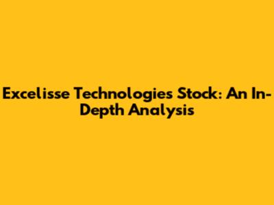 Excelisse Technologies Stock: An In-Depth Analysis