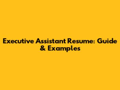 Executive Assistant Resume: Guide & Examples