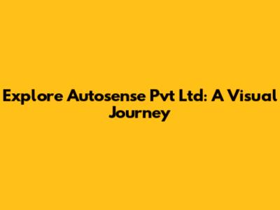 Explore Autosense Pvt Ltd: A Visual Journey