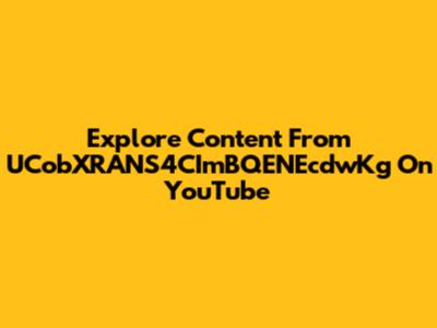 Explore Content From UCobXRANS4CImBQENEcdwKg On YouTube