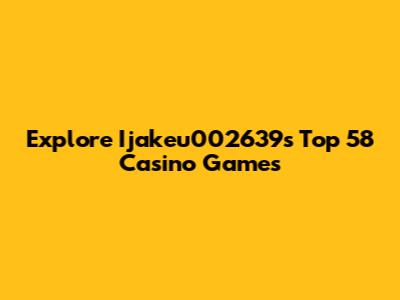 Explore Ijakeu002639's Top 58 Casino Games