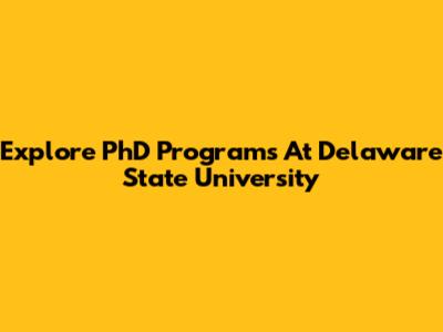 Explore PhD Programs At Delaware State University