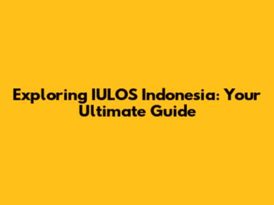 Exploring IULOS Indonesia: Your Ultimate Guide
