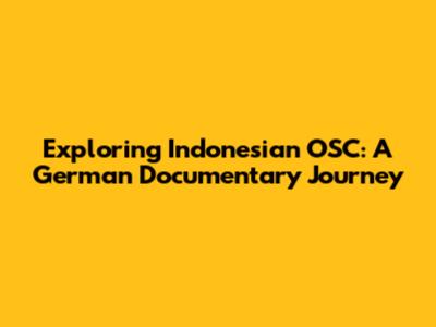 Exploring Indonesian OSC: A German Documentary Journey