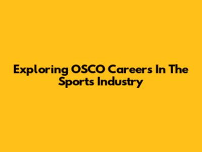 Exploring OSCO Careers In The Sports Industry