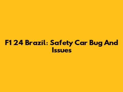 F1 24 Brazil: Safety Car Bug And Issues