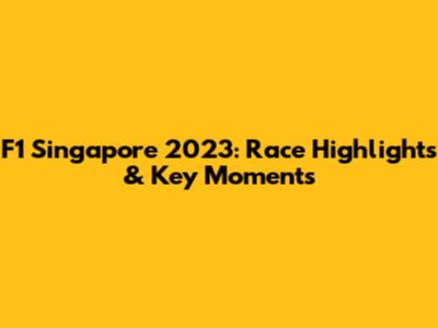 F1 Singapore 2023: Race Highlights & Key Moments