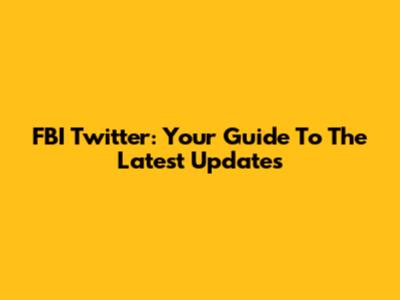 FBI Twitter: Your Guide To The Latest Updates