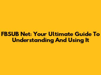 FBSUB Net: Your Ultimate Guide To Understanding And Using It