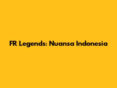FR Legends: Nuansa Indonesia