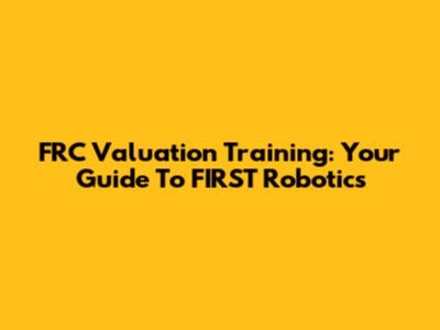 FRC Valuation Training: Your Guide To FIRST Robotics