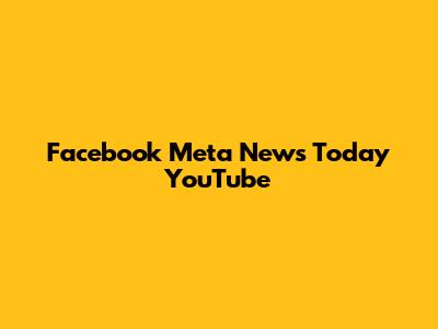 Facebook Meta News Today YouTube