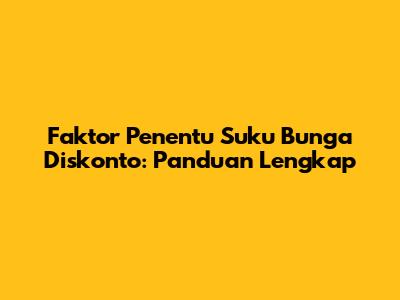 Faktor Penentu Suku Bunga Diskonto: Panduan Lengkap
