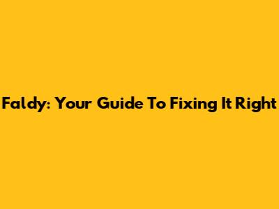 Faldy: Your Guide To Fixing It Right