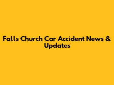 Falls Church Car Accident News & Updates