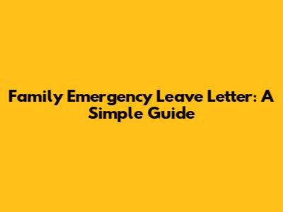 Family Emergency Leave Letter: A Simple Guide