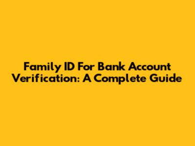 Family ID For Bank Account Verification: A Complete Guide