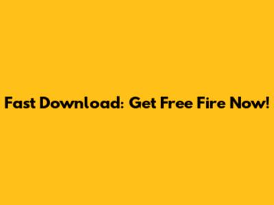 Fast Download: Get Free Fire Now!