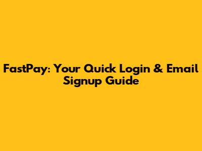 FastPay: Your Quick Login & Email Signup Guide