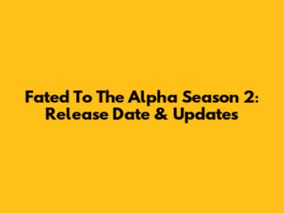 Fated To The Alpha Season 2: Release Date & Updates