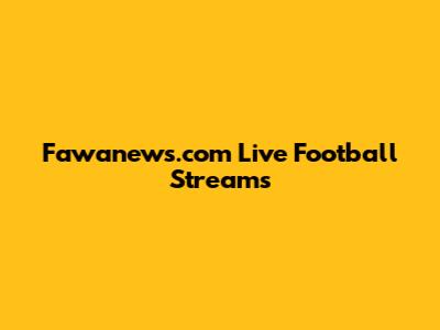 Fawanews.com Live Football Streams