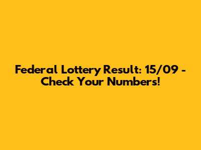 Federal Lottery Result: 15/09 - Check Your Numbers!