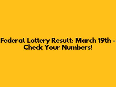 Federal Lottery Result: March 19th - Check Your Numbers!