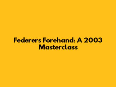 Federer's Forehand: A 2003 Masterclass