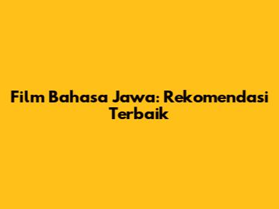 Film Bahasa Jawa: Rekomendasi Terbaik