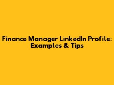 Finance Manager LinkedIn Profile: Examples & Tips