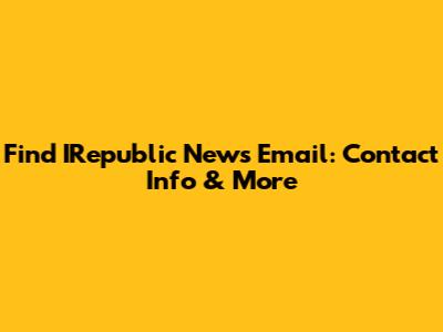 Find IRepublic News Email: Contact Info & More