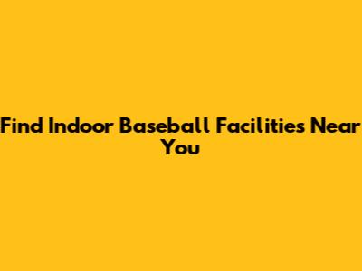 Find Indoor Baseball Facilities Near You