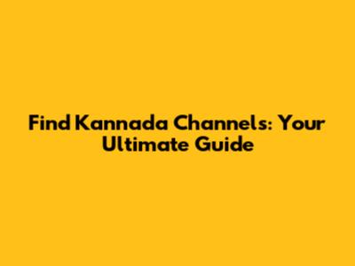Find Kannada Channels: Your Ultimate Guide