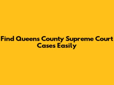 Find Queens County Supreme Court Cases Easily