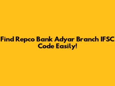 Find Repco Bank Adyar Branch IFSC Code Easily!
