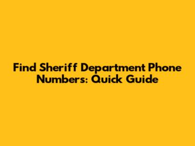 Find Sheriff Department Phone Numbers: Quick Guide