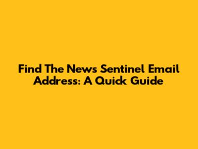Find The News Sentinel Email Address: A Quick Guide