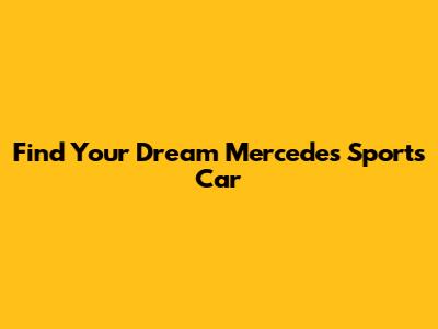 Find Your Dream Mercedes Sports Car
