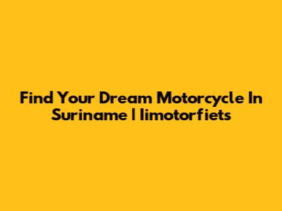 Find Your Dream Motorcycle In Suriname | Iimotorfiets