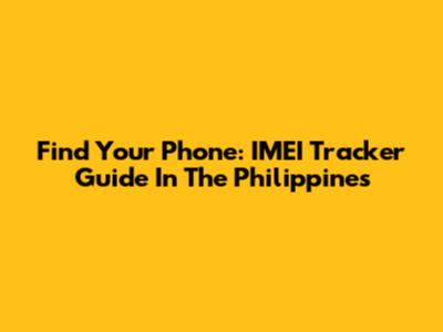 Find Your Phone: IMEI Tracker Guide In The Philippines