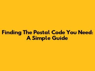 Finding The Postal Code You Need: A Simple Guide