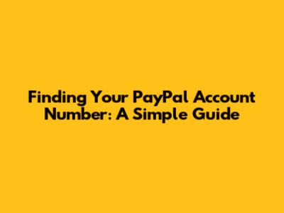 Finding Your PayPal Account Number: A Simple Guide