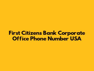 First Citizens Bank Corporate Office Phone Number USA