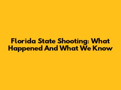Florida State Shooting: What Happened And What We Know