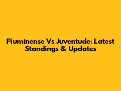 Fluminense Vs Juventude: Latest Standings & Updates