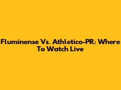Fluminense Vs. Athletico-PR: Where To Watch Live
